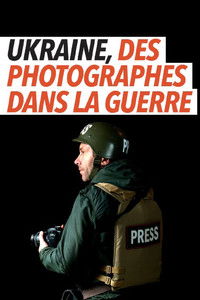 Ukraine, des photographes dans la guerre