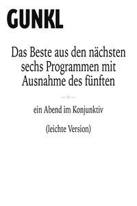 Gunkl: Das Beste aus den nächsten sechs Programmen mit Ausnahme des fünften (leichte Version)