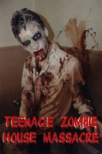 Teenage Zombie House Massacre