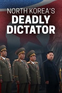 North Korea's Deadly Dictator