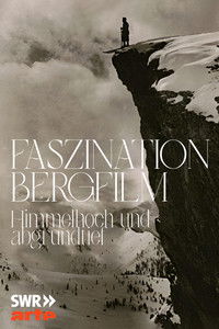 Poster for Faszination Bergfilm - Himmelhoch und Abgrundtief