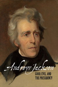 Poster for Andrew Jackson: Good, Evil & The Presidency