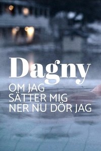 Poster for Dagny - om jag sätter mig ner nu dör jag