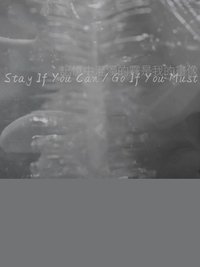 Poster for Stay If You Can / Go If You Must