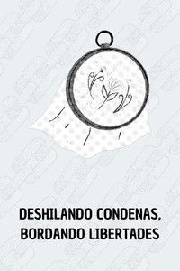 Poster for Deshilando condenas, bordando libertades