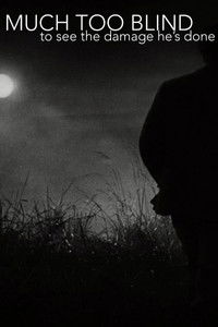 Poster for MUCH TOO BLIND (to see the damage he's done)