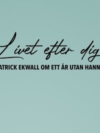 Patrick Ekwall om ett år utan Hannah