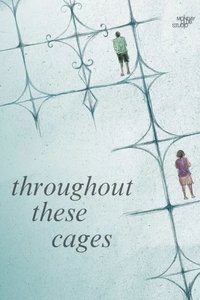 Throughout These Cages