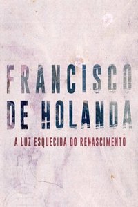 Poster for Francisco de Holanda - A Luz Esquecida do Renascimento