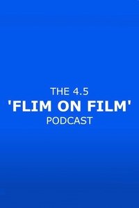 The 4.5 'Flim On Film' Podcast