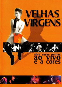 Velhas Virgens – Abre Essas Pernas ao Vivo e a Cores