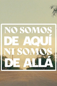 Poster for No Somos De Aquí, Ni Somos De Allá