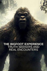 poster The Bigfoot Experience: Truth Seekers and Real Encounters