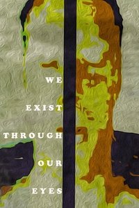 Poster for We exist through our eyes