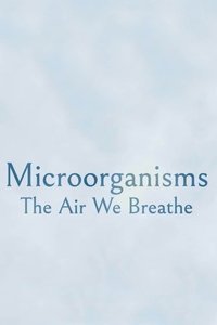 Poster for Microorganisms: The Air We Breathe