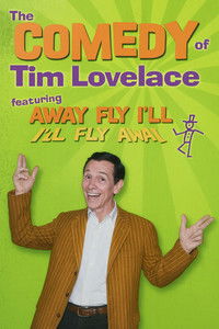 Poster for The Comedy of Tim Lovelace featuring Away Fly I'll