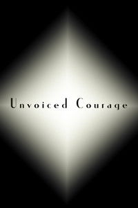 Unvoiced Courage