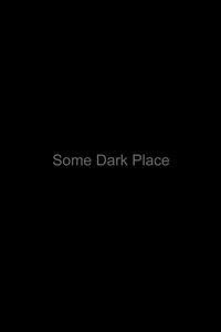 Some Dark Place