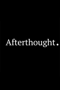 Afterthought.
