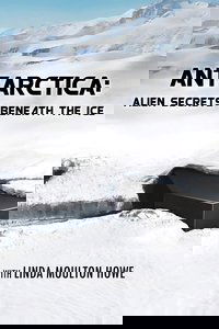 Antarctica: Alien Secrets Beneath the Ice