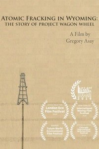 Poster for Atomic Fracking in Wyoming: The Story of Project Wagon Wheel