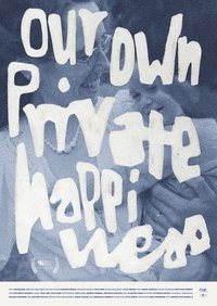 Poster for Our Own Private Happiness