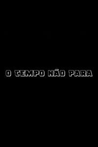 O Tempo Não Para