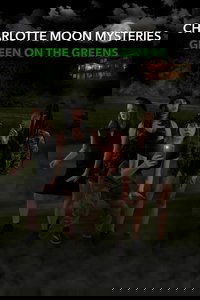 Charlotte Moon Mysteries: Green On The Greens