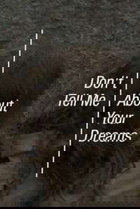 Don’t Tell Me About Your Dreams