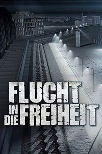 Flucht in die Freiheit - Die Geschichte einer mörderischen Mauer