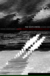 The White Stripes: Under Great White Northern Lights