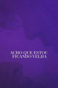 Acho Que Estou Ficando Velha