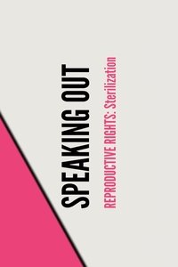 Stand UP, Speak OUT: Reproductive Rights - Sterilization