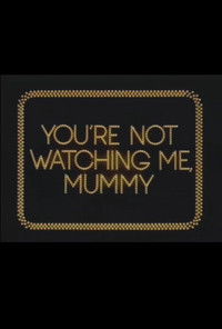 Poster for You're Not Watching Me, Mummy