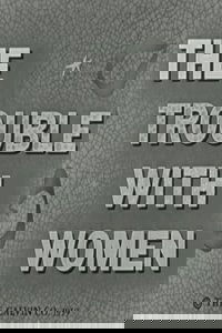 The Trouble with Women