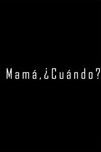 Poster for Mamá, ¿Cuándo?
