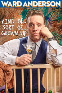 Poster for Ward Anderson: Kind of…Sort of…Grown Up