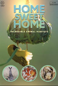 Poster for Home Sweet Home - Incredible Animal Habitats