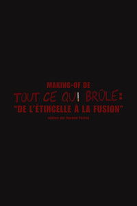 Poster for De l'étincelle à la fusion (Making-of "Tout ce qui brûle")