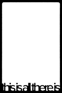 this is all there is