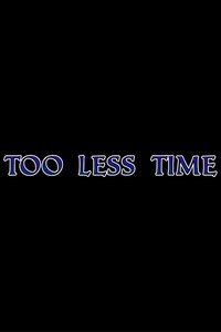 Too Less Time