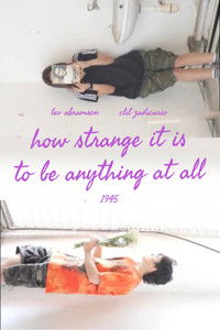 Poster for how strange it is to be anything at all