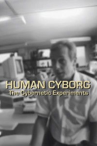 Human Cyborg: The Cybernetic Experiments