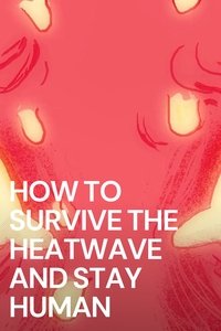 Poster for How To Survive The Heatwave And Stay Human
