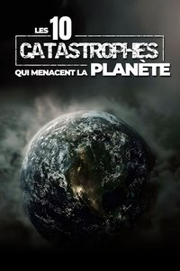 Poster for Les 10 catastrophes qui menacent la planète