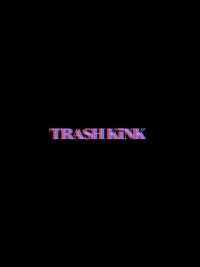 Trash Kink: The Prequel