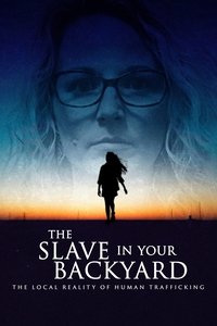 Poster for The Slave in Your Backyard: The Local Reality of Human Trafficking