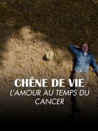 Poster for Chêne de vie : l'amour aux temps du cancer