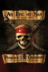 Poster for An Epic At Sea: The Making of Pirates of the Caribbean: The Curse of the Black Pearl