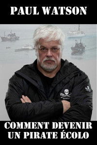 Poster for Paul Watson : comment devenir un pirate écolo